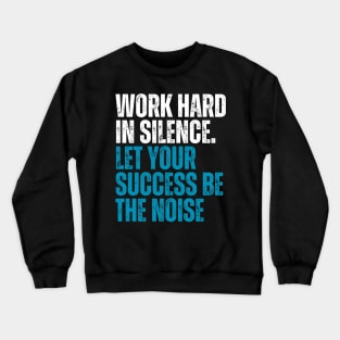 work hard in silence let your success be the noise typography  design Crewneck Sweatshirt